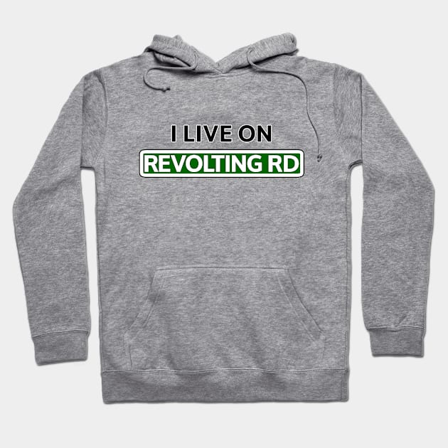 I live on Revolting Rd Hoodie by Mookle